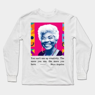 Maya Angelou Creativity Quote - Inspirational Creativity Quotes Long Sleeve T-Shirt